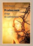Okładka książki Przebaczenie Droga do uzdrowienia