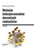 Okładka książki Relacje interpersonalne dorosłych rodzeństw w aspekcie funkcjonowania psychospołecznego