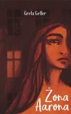 Żona Aarona. Autor: Getler Greta. Dobreksiazki.pl Okładka książki Żona Aarona