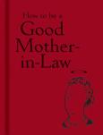 Okładka książki How to be a Good Mother-in-Law