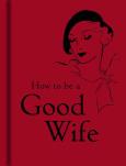Okładka książki How to be a Good Wife