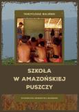 Szkoła w amazońskiej puszczy. Autor: Buliński Tarzycjusz. Dobreksiazki.pl Okładka książki Szkoła w amazońskiej puszczy