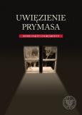 Okładka książki Uwięzienie Prymasa Nowe fakty i dokumenty