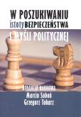 Okładka książki W poszukiwaniu istoty bezpieczeństwa i myśli politycznej