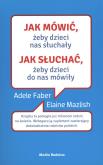 Okładka książki JAK MÓWIĆ ŻEBY DZIECI NAS SŁUCHAŁY JAK SŁUCHAĆ ŻEBY DZIECI DO NAS MÓWIŁY WYD. KIESZONKOWE