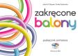 Okładka książki ZAKRĘCONE BALONY PODRĘCZNIK ANIMATORA