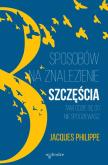 Okładka książki 8 SPOSOBÓW NA ZNALEZIENIE SZCZĘŚCIA TAM GDZIE SIĘ GO NIE SPODZIEWASZ