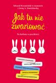 JAK TU NIE ZWARIOWAĆ NA HERBATCE U PSYCHIATRY. Autor: Stanisławska Irena A., EDWARD KRZEMIŃSKI. Dobreksiazki.pl Okładka książki JAK TU NIE ZWARIOWAĆ NA HERBATCE U PSYCHIATRY