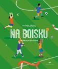 Okładka książki NA BOISKU PIŁKARSKIE GRY SPORTOWE WYBIERZ SWÓJ SPORT