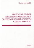 Okładka książki POLITYCZNE FUNKCJE KOŚCIOŁÓW EWANGELICKICH W SYSTEMIE DEMOKRATYCZNYM CZESKIEJ REPUBLIKI