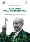 Okładka książki Radykalny nonantropocentryzm Martin Heidegger i ekologia głęboka