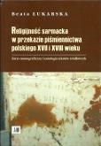 Okładka książki Religijność sarmacka w przekazie pismiennictwa polskiego XVII i XVIII wieku