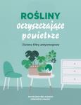 Rośliny oczyszczające powietrze. Autor: Ariene Boixiere-Asseray, Genevieve Chaudet. Dobreksiazki.pl Okładka książki Rośliny oczyszczające powietrze