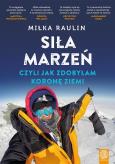 Okładka książki SIŁA MARZEŃ CZYLI JAK ZDOBYŁAM KORONĘ ZIEMI