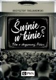 Okładka książki ŚWINIE W KINIE FILM W OKUPOWANEJ POLSCE