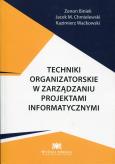 Techniki organizatorskie w zarządzaniu projektami informatycznymi. Autor: Biniek Zenon, Chmielewski Jacek M., Waćkowski Kazimierz. Dobreksiazki.pl Okładka książki Techniki organizatorskie w zarządzaniu projektami informatycznymi