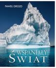 WSPANIAŁY ŚWIAT. Autor: PAWEŁ DROZD. Dobreksiazki.pl Okładka książki WSPANIAŁY ŚWIAT