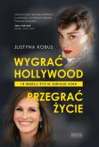 Okładka książki Wygrać Hollywood, przegrać życie.  14 wersji życia gwiazd kina