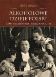 Okładka książki Alkoholowe dzieje Polski Czasy Wielkiej Wojny i II Rzeczpospolitej