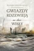 Okładka książki Gwiazdy rdzewieją na dnie Wisły
