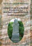Okładka książki Inskrypcje nagrobne pogranicza polsko-ukraińskiego