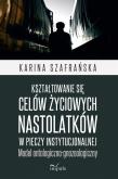 Okładka książki Kształtowanie się celów życiowych nastolatków...