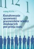 Okładka książki Kształtowanie sprawności pracowników wiedzy działających pod presją czasu