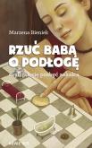 Okładka książki RZUĆ BABĄ O PODŁOGĘ