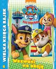 Okładka książki WEZWANI NA AKCJĘ WIELKA KSIĘGA BAJEK PSI PATROL