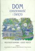 Dom codzienność i święto Przestrzeń domowa Ludzie i rzeczy. Autor: Popiołek Bożena, Chłosta-Sikora Agnieszka, Gadocha Marcin. Dobreksiazki.pl Okładka książki Dom codzienność i święto Przestrzeń domowa Ludzie i rzeczy