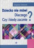 Dziecko nie mówi. Dlaczego? Czy i kiedy zacznie?. Autor: red.Zbigniew Tarkowski. Dobreksiazki.pl Okładka książki Dziecko nie mówi. Dlaczego? Czy i kiedy zacznie?