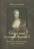 Kobiecy świat w czasach Augusta II. Autor: Popiołek Bożena. Dobreksiazki.pl Okładka książki Kobiecy świat w czasach Augusta II