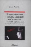 Okładka książki Kondycja religijna i moralna młodzieży szkół średnich w latach 1988-1998-2005-2017