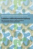 Lokalne oddziaływanie kultury. Autor: Kowalewski Maciej, Nowak Anna, Thurow Regina. Dobreksiazki.pl Okładka książki Lokalne oddziaływanie kultury