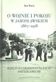 Okładka książki O wojnie i pokoju w Jarosławskiem 1867-1918