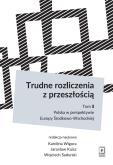 Okładka książki TRUDNE ROZLICZENIA Z PRZESZŁOŚCIĄ TOM 2 POLSKA W PERSPEKTYWIE EUROPY ŚRODKOWO-WSCHODNIEJ