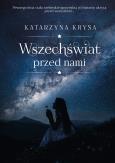 WSZECHŚWIAT PRZED NAMI. Autor: KATARZYNA KRYSA. Dobreksiazki.pl Okładka książki WSZECHŚWIAT PRZED NAMI