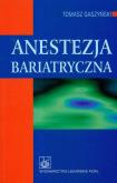 Anestezja bariatryczna. Autor: Gaszyński Tomasz. Dobreksiazki.pl Okładka książki Anestezja bariatryczna