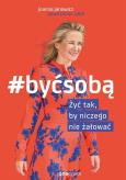 Okładka książki #Być sobą. Żyć tak, by niczego nie żałować