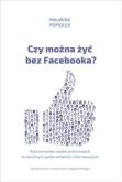 Okładka książki Czy można żyć bez Facebooka?