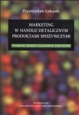 Marketing w handlu detalicznym produktami spożywczymi. Autor: Łukasik Przemysław. Dobreksiazki.pl Okładka książki Marketing w handlu detalicznym produktami spożywczymi