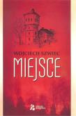 Miejsce. Autor: Szwiec Wojciech. Dobreksiazki.pl Okładka książki Miejsce
