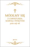Okładka książki MÓDLMY SIĘ Z CHRYSTUSEM MARYJĄ I ŚWIĘTYMI PRZEZ CAŁY ROK