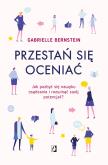 Okładka książki PRZESTAŃ SIĘ OCENIAĆ JAK POZBYĆ SIĘ NAWYKU OSĄDZANIA I ROZWINĄĆ SWÓJ POTENCJAŁ