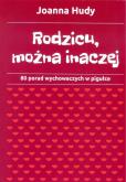 Rodzicu, można inaczej. Autor: Hudy Joanna. Dobreksiazki.pl Okładka książki Rodzicu, można inaczej