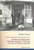 Okładka książki Społeczno-kulturowa historia zdrowia i choroby na wsi w Polsce Ludowej