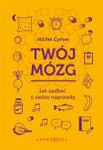 Okładka książki Twój mózg. Jak zadbać o siebie naprawdę