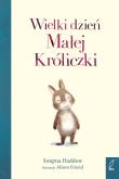 WIELKI DZIEŃ MAŁEJ KRÓLICZKI. Autor: SWAPNA HADDOW. Dobreksiazki.pl Okładka książki WIELKI DZIEŃ MAŁEJ KRÓLICZKI