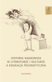 Okładka książki Historia najnowsza w literaturze i kulturze a edukacja polonistyczna