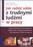 Jak radzić sobie z trudnymi ludźmi w pracy. Autor: Buschi Paolo, Sprugnali Lucia. Dobreksiazki.pl Okładka książki Jak radzić sobie z trudnymi ludźmi w pracy